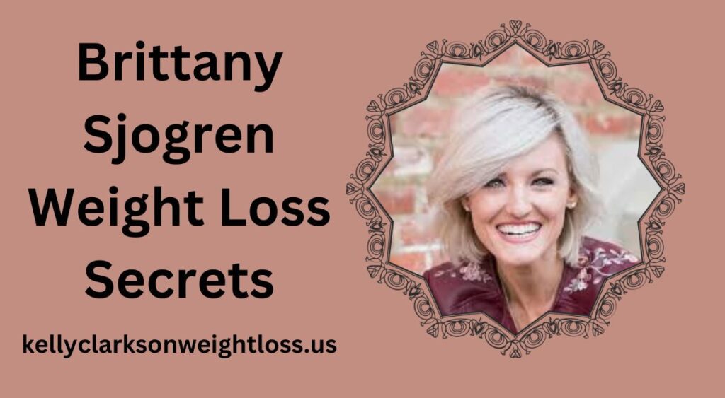 Brittany Sjogren Weight Loss Secrets