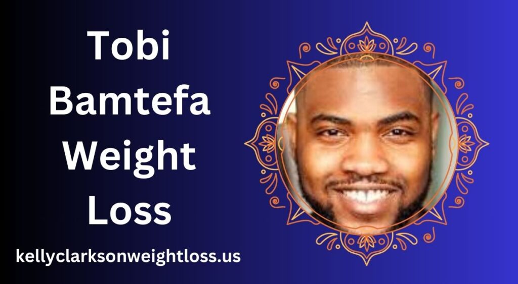 Tobi Bamtefa Weight Loss