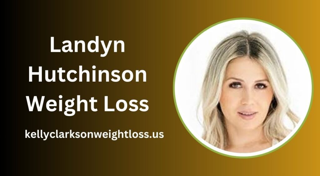 Landyn Hutchinson Weight Loss