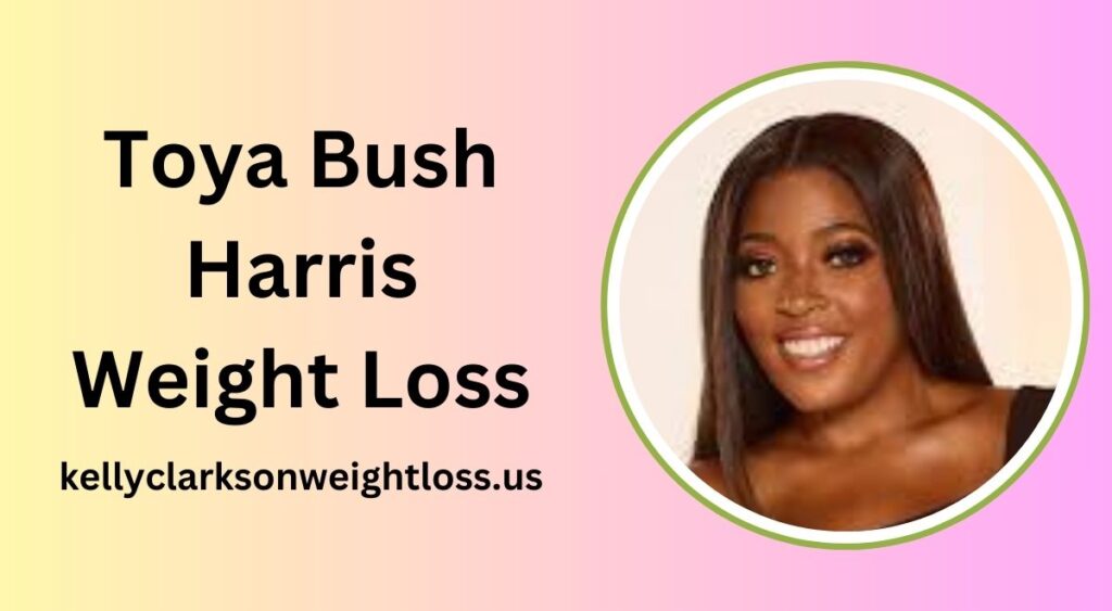 Toya Bush Harris Weight Loss