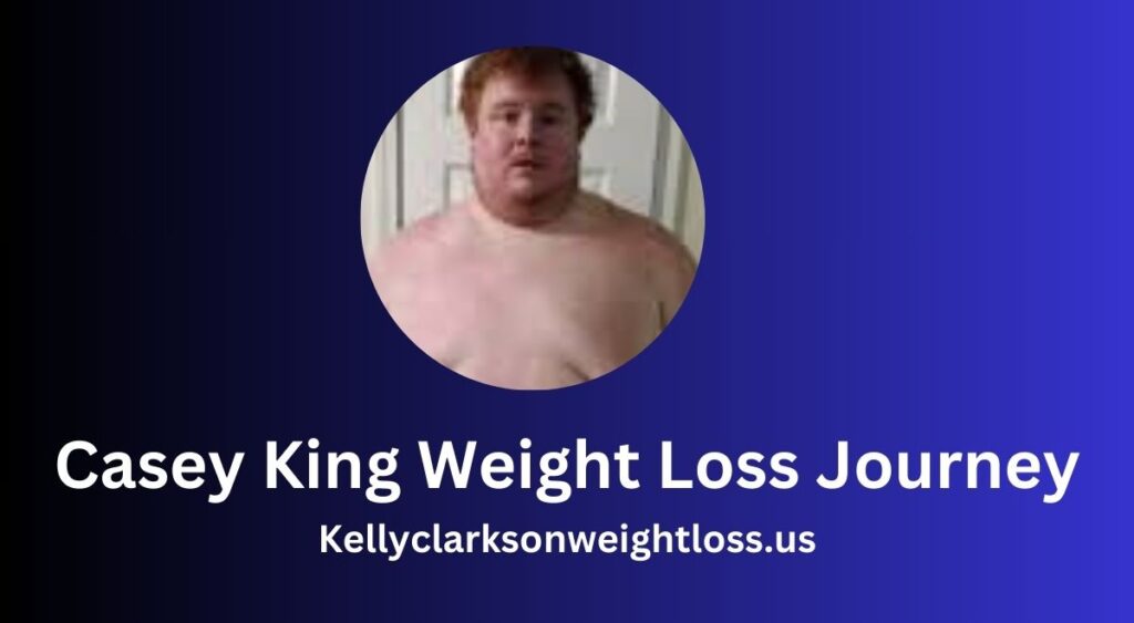 Casey King Weight Loss