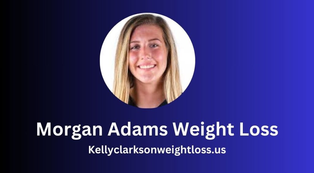 Morgan Adams Weight Loss