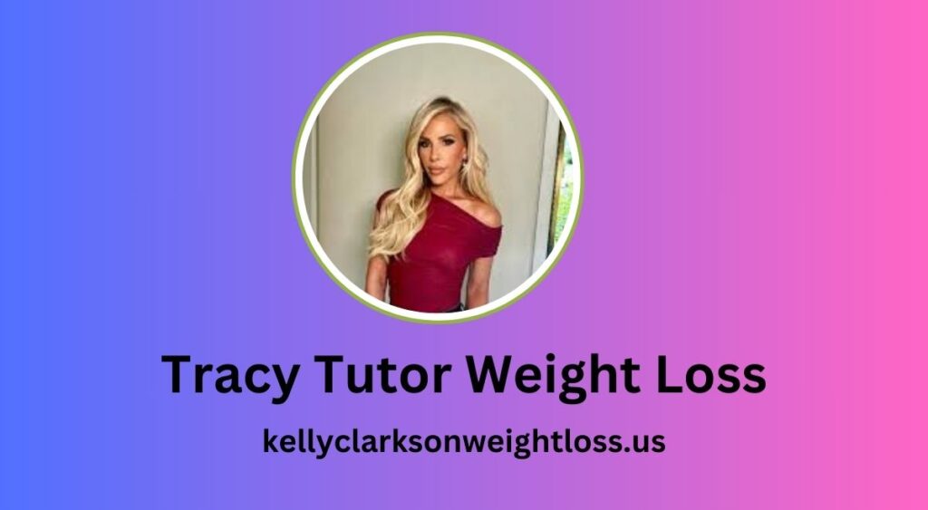 Tracy Tutor Weight Loss
