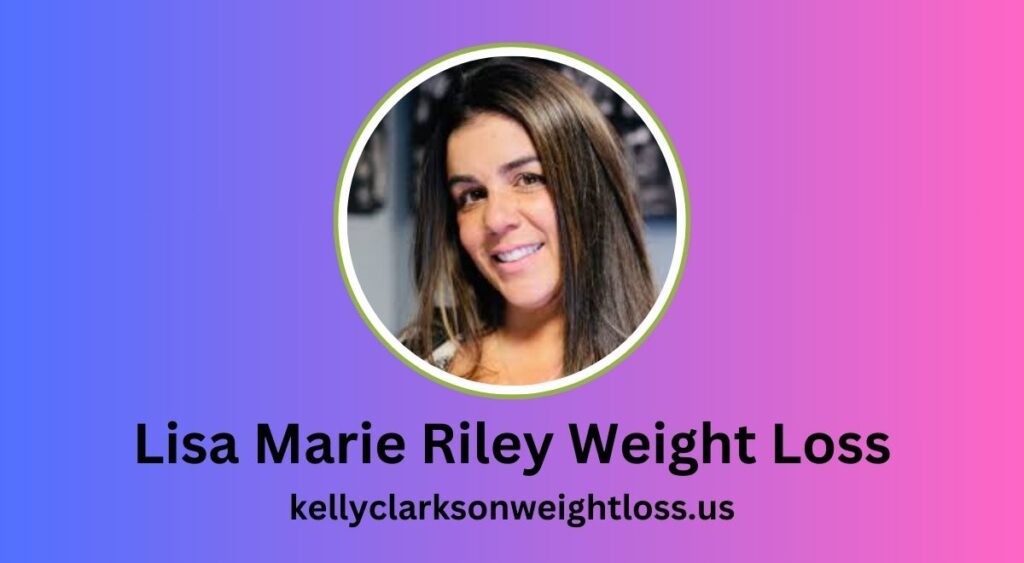 Lisa Marie Riley Weight Loss