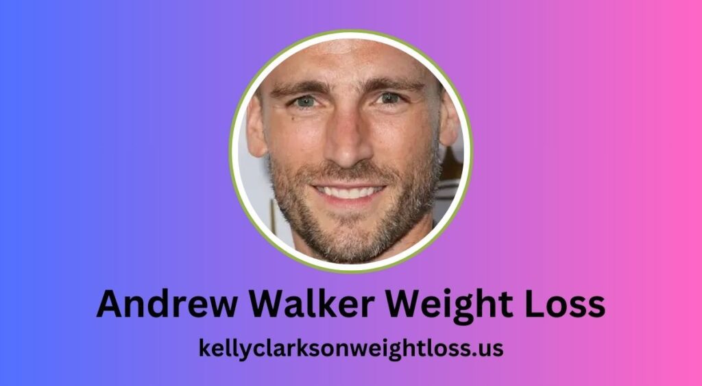 Andrew Walker Weight Loss