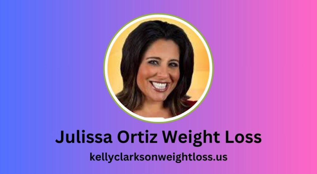 Julissa Ortiz Weight Loss