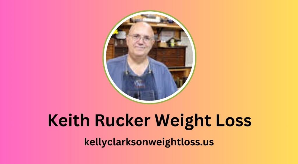 Keith Rucker Weight Loss