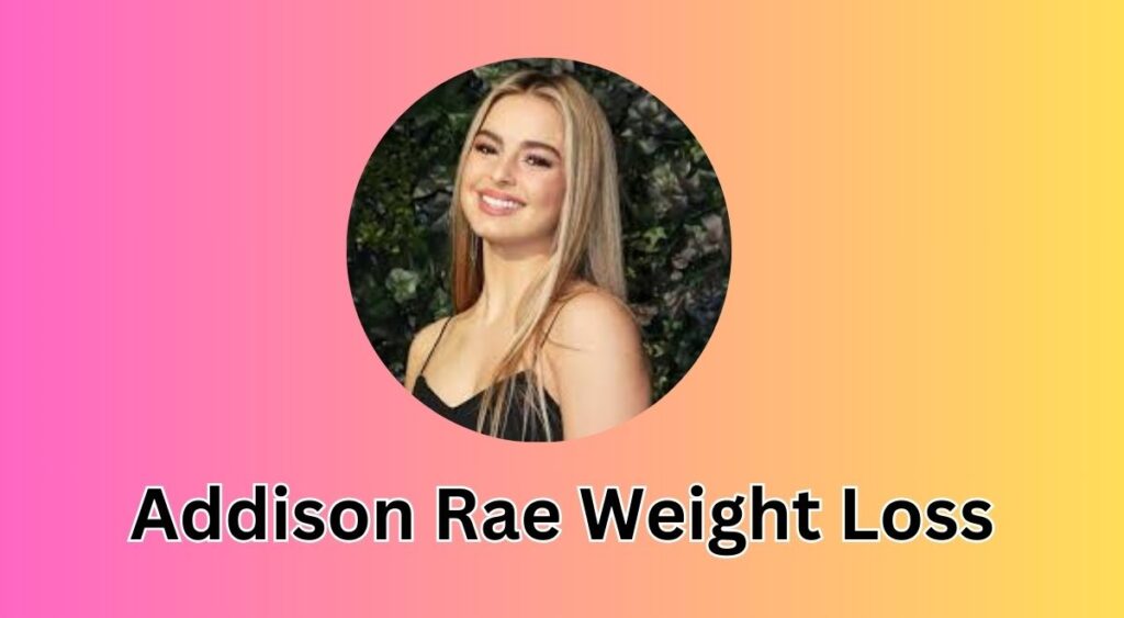 Addison Rae Weight Loss