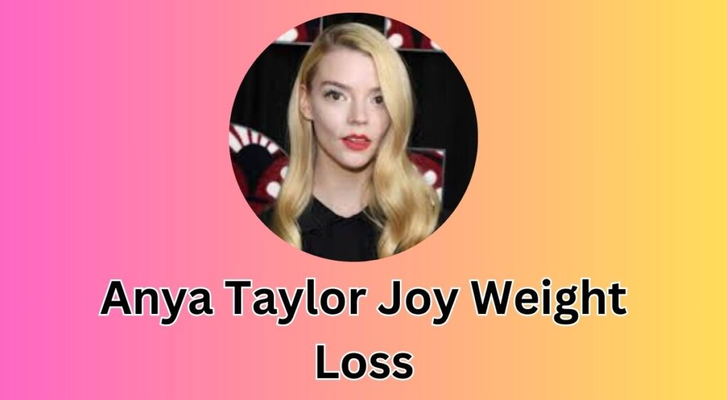 Anya Taylor Joy Weight Loss