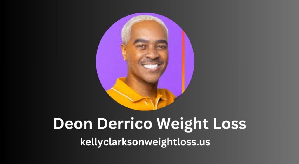 Deon Derrico Weight Loss