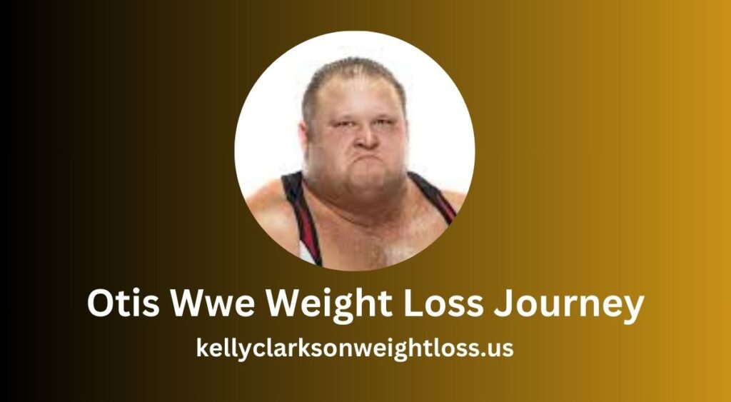 Otis Wwe Weight Loss