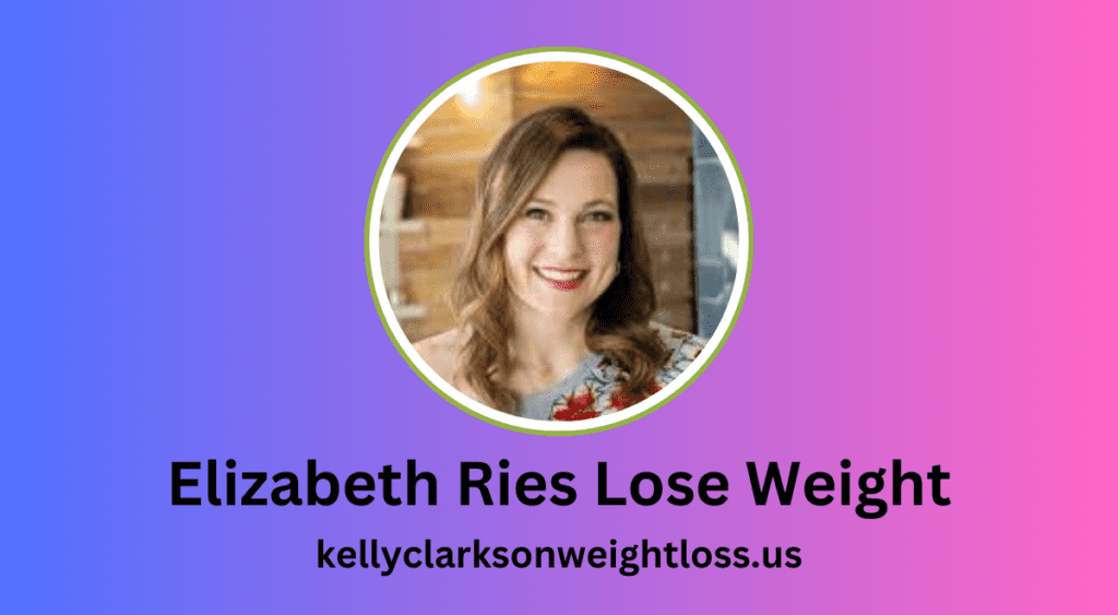 Elizabeth Ries Lose Weight