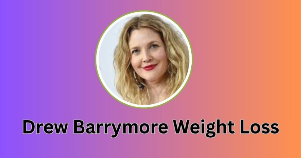 Drew Barrymore Weight Loss