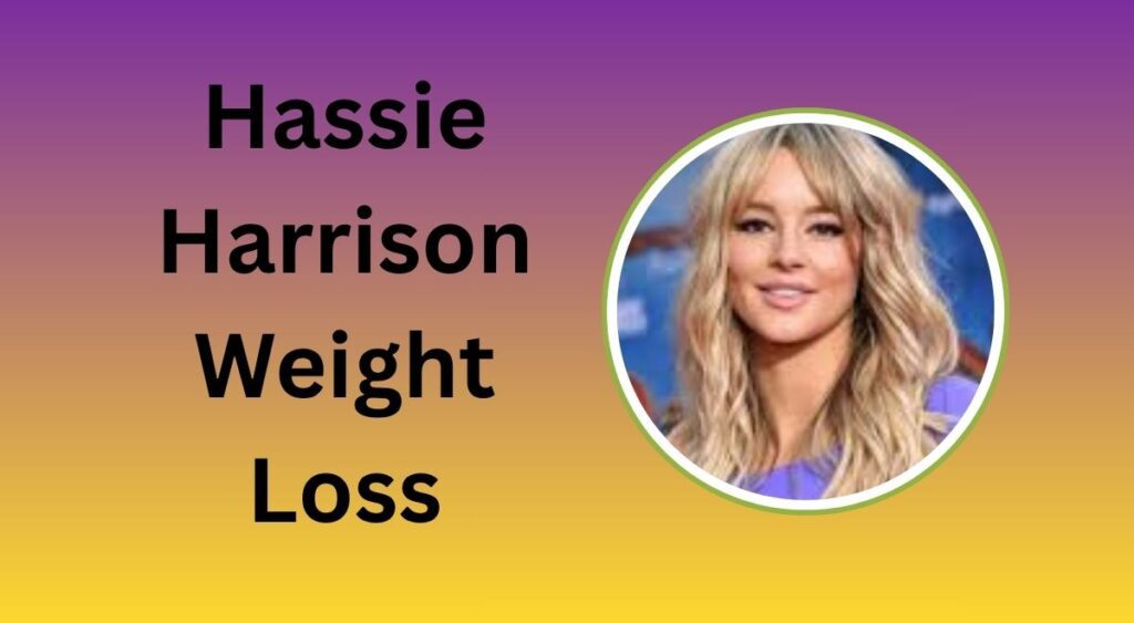 Hassie Harrison Weight Loss