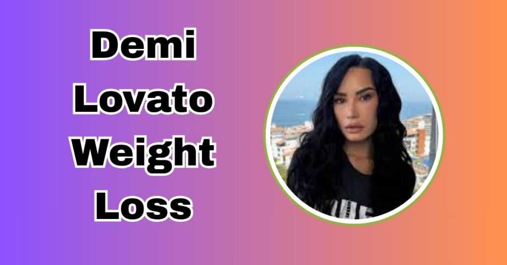 Demi Lovato Weight Loss